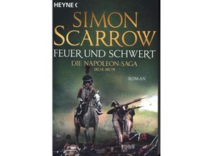 9783453471696 - Simon Scarrow - GEBRAUCHT Feuer und Schwert - Die Napoleon-Saga 1804 - 1809 Roman - Preis vom 22102023 045847 h