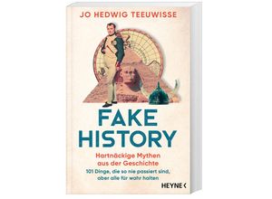 9783453606616 - Fake History - Hartnäckige Mythen aus der Geschichte - Jo Hedwig Teeuwisse Taschenbuch