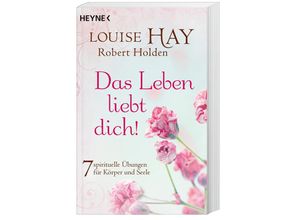 9783453703131 - Das Leben liebt dich! - Louise Hay Robert Holden Taschenbuch