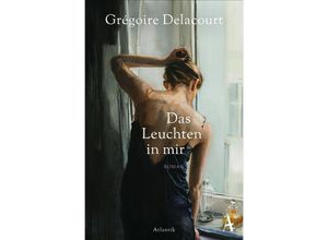 9783455006704 - Grégoire Delacourt - GEBRAUCHT Das Leuchten in mir - Preis vom 02082023 050232 h