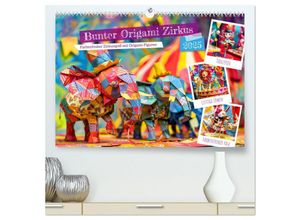 9783457136171 - Bunter Origami Zirkus - Farbenfroher Zirkusspaß mit Origami-Figuren (hochwertiger Premium Wandkalender 2025 DIN A2 quer) Kunstdruck in Hochglanz