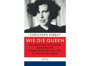 9783458179436 - Wie die Queen Die deutsch-jüdische Geschichte einer sehr britischen Schriftstellerin - Christoph Ribbat Gebunden