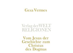 9783458243069 - Vom Jesus der Geschichte zum Christus des Dogmas - Geza Vermes Kartoniert (TB)