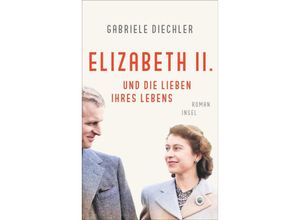 9783458682967 - Elizabeth II und die Lieben ihres Lebens - Gabriele Diechler Taschenbuch