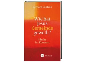 9783460300347 - Gerhard Lohfink - GEBRAUCHT Wie hat Jesus Gemeinde gewollt? Kirche im Kontrast - Preis vom 24082023 050906 h