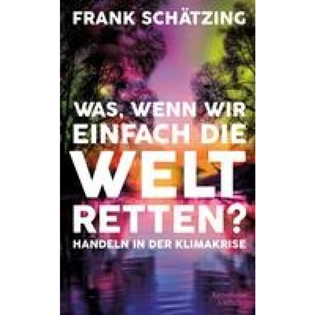 9783462002010 - Schätzing Frank Was wenn wir einfach die Welt retten?