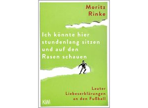 9783462005745 - Ich könnte hier stundenlang sitzen und auf den Rasen schauen - Moritz Rinke Taschenbuch