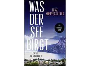 9783462006506 - Was der See birgt - Lenz Koppelstätter Kartoniert (TB)