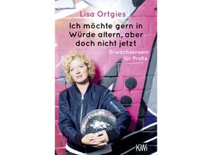 9783462053487 - Ich möchte gern in Würde altern aber doch nicht jetzt - Lisa Ortgies Taschenbuch