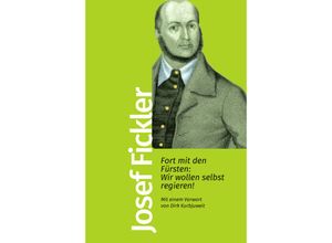 9783462500080 - Fort mit den Fürsten Wir wollen selbst regieren! - Joseph Fickler Taschenbuch