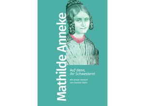 9783462500103 - Auf denn ihr Schwestern! - Mathilde Franziska Anneke Taschenbuch