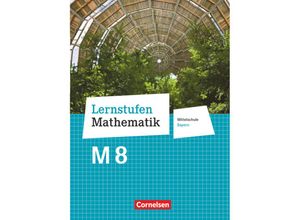 9783464541623 - Lernstufen Mathematik   Lernstufen Mathematik - Mittelschule Bayern 2017 - 8 Jahrgangsstufe Schülerbuch - Für M-Klassen - Christian Geus Andrea Kristina Deeg Christian Koenig Corina Engelstätter Daniel Hafner Patricia Müller Judith Pohmann Gebunden