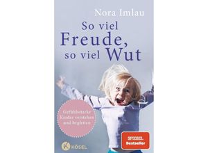 9783466310951 - Nora Imlau - GEBRAUCHT So viel Freude so viel Wut Gefühlsstarke Kinder verstehen und begleiten - Mit Einschätzungsbogen - Preis vom 28082023 050752 h