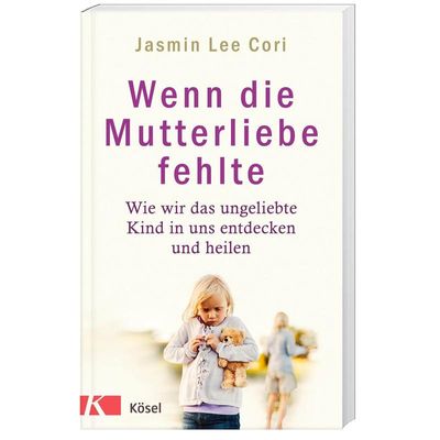 9783466347193 - Wenn die Mutterliebe fehlte - Jasmin Lee Cori Gebunden