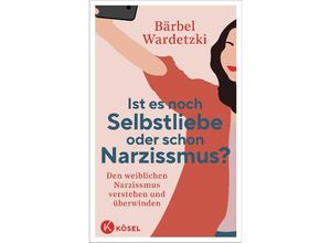 9783466348084 - Ist es noch Selbstliebe oder schon Narzissmus? - Bärbel Wardetzki Kartoniert (TB)