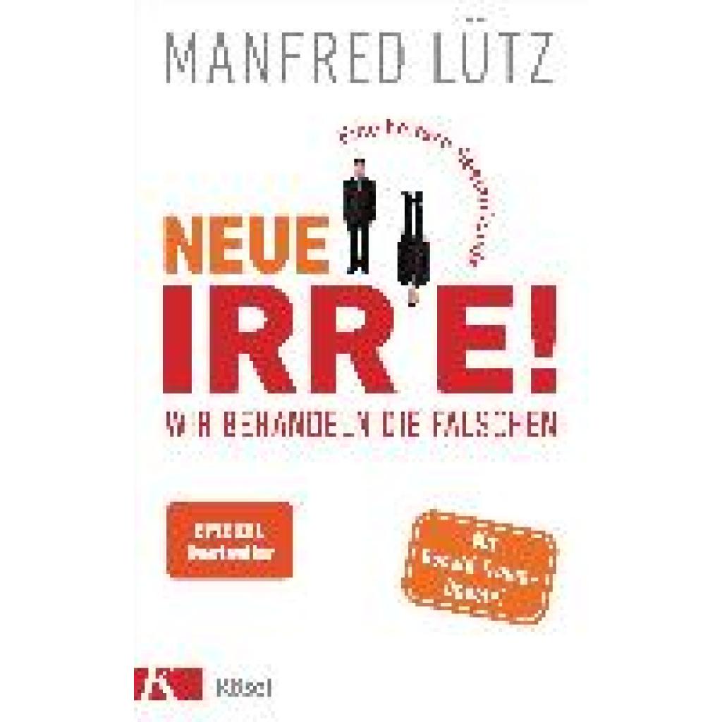 9783466372683 - Neue Irre - Wir behandeln die Falschen - Manfred Lütz Gebunden