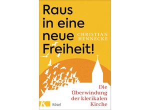 9783466372737 - Raus in eine neue Freiheit! - Christian Hennecke Gebunden