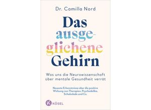 9783466373215 - Das ausgeglichene Gehirn - Was uns die Neurowissenschaft über mentale Gesundheit verrät - Camilla Nord Gebunden