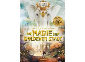 9783473408894 - Die Magie der goldenen Stadt   Aru gegen die Götter Bd4 - Roshani Chokshi Gebunden