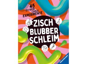 9783473480630 - Zisch Blubber Schleim - naturwissenschaftliche Experimente mit hohem Spaßfaktor - Christoph Gärtner Dela Kienle Gebunden