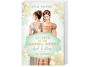 9783473586622 - Secrets of the Campbell Sisters Band 1 April & May Der Skandal (Sinnliche Regency Romance von der Erfolgsautorin der - Lyla Payne Kartoniert (TB)