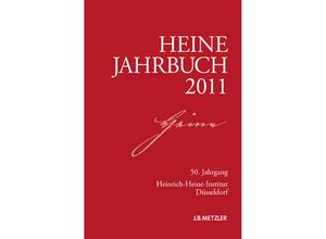 9783476024053 - Heine-Jahrbuch   Heine-Jahrbuch 2011 - Heinrich-Heine-Gesellschaft Heinrich-Heine-Institut Heinrich-Heine-Institut Düsseldorf Kartoniert (TB)