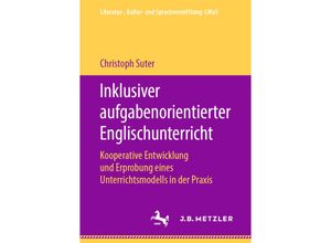 9783476049322 - Literatur- Kultur- und Sprachvermittlung LiKuS   Inklusiver aufgabenorientierter Englischunterricht - Christoph Suter Kartoniert (TB)