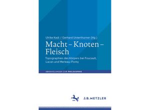 9783476049568 - Abhandlungen zur Philosophie   Macht - Knoten - Fleisch Kartoniert (TB)