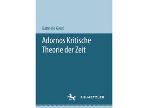 9783476056900 - Adornos Kritische Theorie der Zeit - Gabriele Geml Kartoniert (TB)