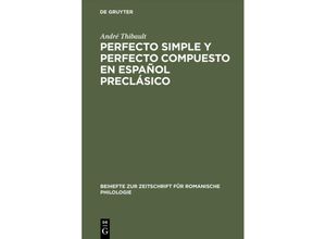 9783484523012 - Beihefte zur Zeitschrift für romanische Philologie   Perfecto simple y perfecto compuesto en español preclásico - Andre Thibault Gebunden