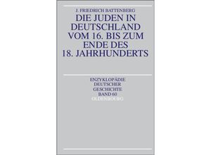 9783486557770 - Die Juden in Deutschland vom 16 bis zum Ende des 18 Jahrhunderts - Friedrich Battenberg Kartoniert (TB)