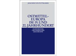 9783486581690 - Ostmitteleuropa im 19 und 20 Jahrhundert   Oldenbourg Grundriss der Geschichte Bd38 - Joachim von Puttkamer Kartoniert (TB)