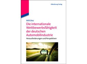 9783486713985 - Die internationale Wettbewerbsfähigkeit der deutschen Automobilindustrie - Willi Diez Kartoniert (TB)