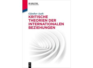 9783486761863 - De Gruyter Studium   Kritische Theorien der Internationalen Beziehungen - Günther Auth Kartoniert (TB)