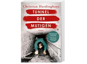 9783492063944 - Tunnel der Mutigen   Schicksalsmomente der Geschichte Bd3 - Christian Hardinghaus Kartoniert (TB)