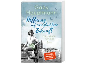 9783492064781 - Hoffnung auf eine glückliche Zukunft   Die Frauen vom See Bd1 - Gaby Hauptmann Kartoniert (TB)