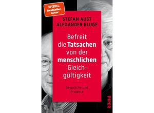 9783492072137 - Befreit die Tatsachen von der menschlichen Gleichgültigkeit - Stefan Aust Alexander Kluge Gebunden