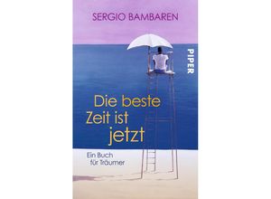 9783492302951 - Die beste Zeit ist jetzt - Sergio Bambaren Taschenbuch