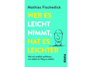 9783492305136 - Wer es leicht nimmt hat es leichter - Mathias Fischedick Taschenbuch