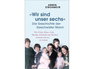 9783492317023 - »Wir sind unser sechs« - Die Geschichte der Geschwister Mann - Armin Strohmeyr Taschenbuch