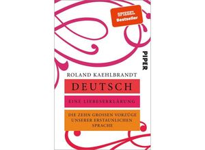 9783492317566 - Kaehlbrandt Prof Dr Roland - GEBRAUCHT Deutsch – Eine Liebeserklärung Die zehn großen Vorzüge unserer erstaunlichen Sprache - Preis vom 07082023 050610 h