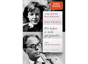 9783492320603 - »Wir haben es nicht gut gemacht« - Ingeborg Bachmann Max Frisch Taschenbuch