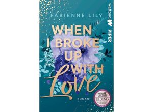 9783492507042 - Die besten deutschen Wattpad-Bücher   When I Broke Up With Love - Fabienne Lily Kartoniert (TB)