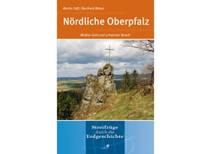 9783494014630 - Streifzüge durch die Erdgeschichte   Nördliche Oberpfalz - Martin Füßl Berthold Weber Kartoniert (TB)