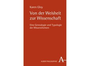 9783495482605 - Alber-Reihe Philosophie   Von der Weisheit zur Wissenschaft - Karen Gloy Kartoniert (TB)