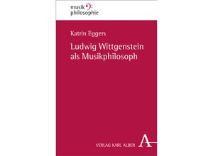 9783495484494 - Ludwig Wittgenstein als Musikphilosoph - Katrin Eggers Kartoniert (TB)