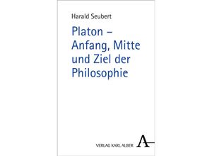 9783495488737 - Platon - Anfang Mitte und Ziel der Philosophie - Harald Seubert Gebunden