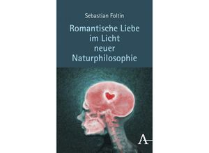 9783495491492 - Romantische Liebe im Licht neuer Naturphilosophie - Sebastian Foltin Gebunden