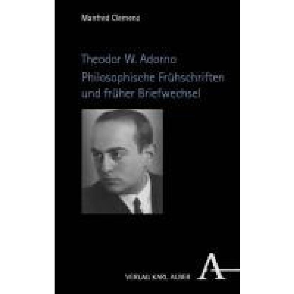 9783495992371 - Clemenz Manfred Theodor W Adorno Philosophische Frühschriften und früher Briefwechsel