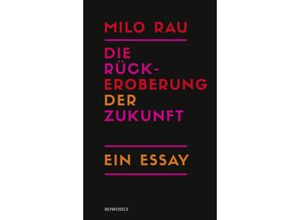 9783498001155 - Die Rückeroberung der Zukunft - Milo Rau Gebunden